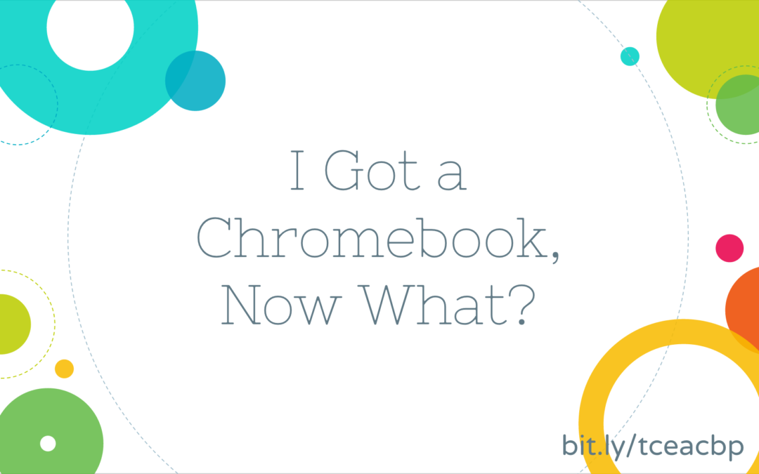 I Got A Chromebook, Now What?