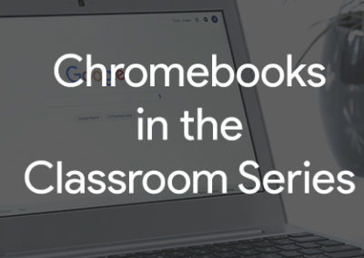 Chromebooks in the Classroom Series
